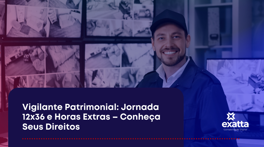 Vigilante Patrimonial: Jornada 12x36 e Horas Extras – Conheça Seus Direitos