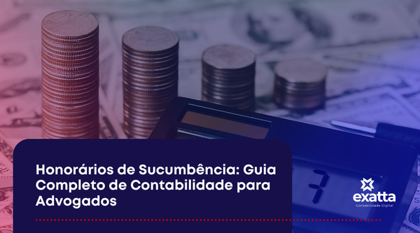 Honorários de Sucumbência: Guia Completo de Contabilidade para Advogados